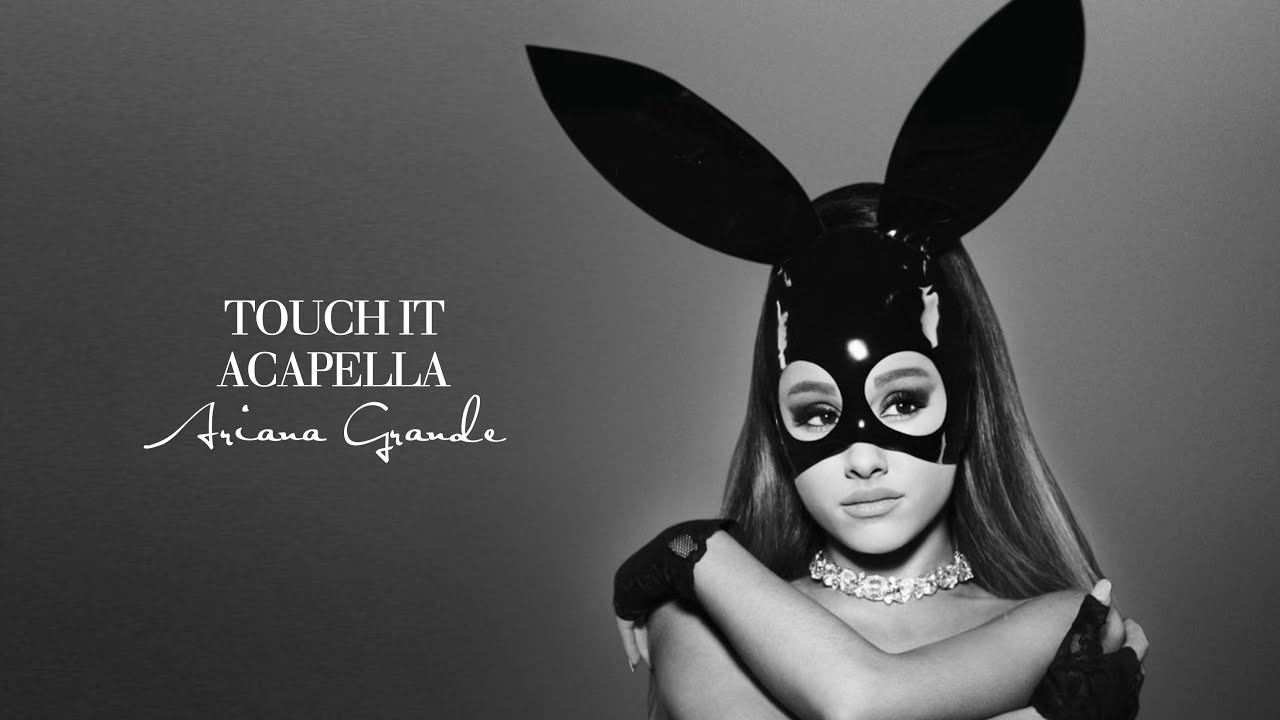 Ariana Grande - Touch It (Official Acapella)
