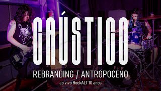 CÁUSTICO - Rebranding / Antropoceno (Ao vivo no RockALT Fest 10 anos)