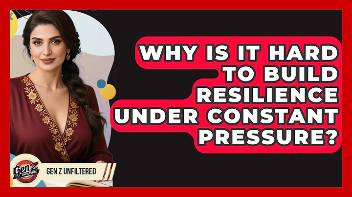 Why Is It Hard To Build Resilience Under Constant Pressure? - Gen Z Unfiltered