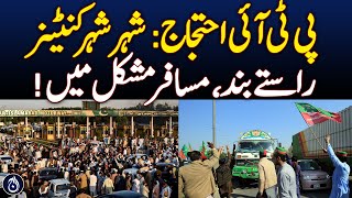 PTI Protest: Containers in Every City, Roads Blocked, Travelers in Distress! - Aaj News