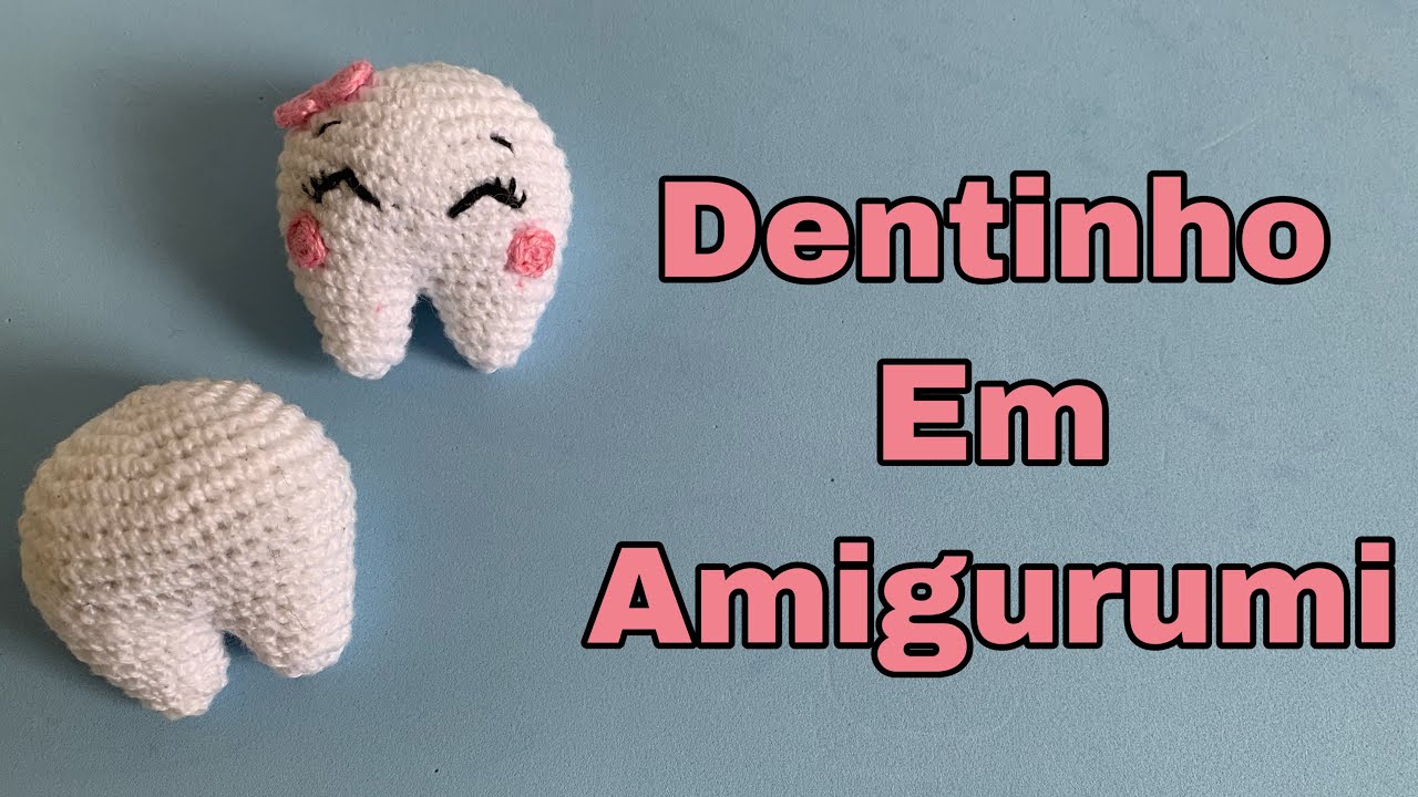 Dente em Amigurumi - Passo a Passo