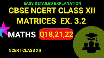 NCERT Class 12 Maths - Exercise 3.2 Solutions - Q18, 21, 22 Matrices Chapter #EmmanuelTutorials