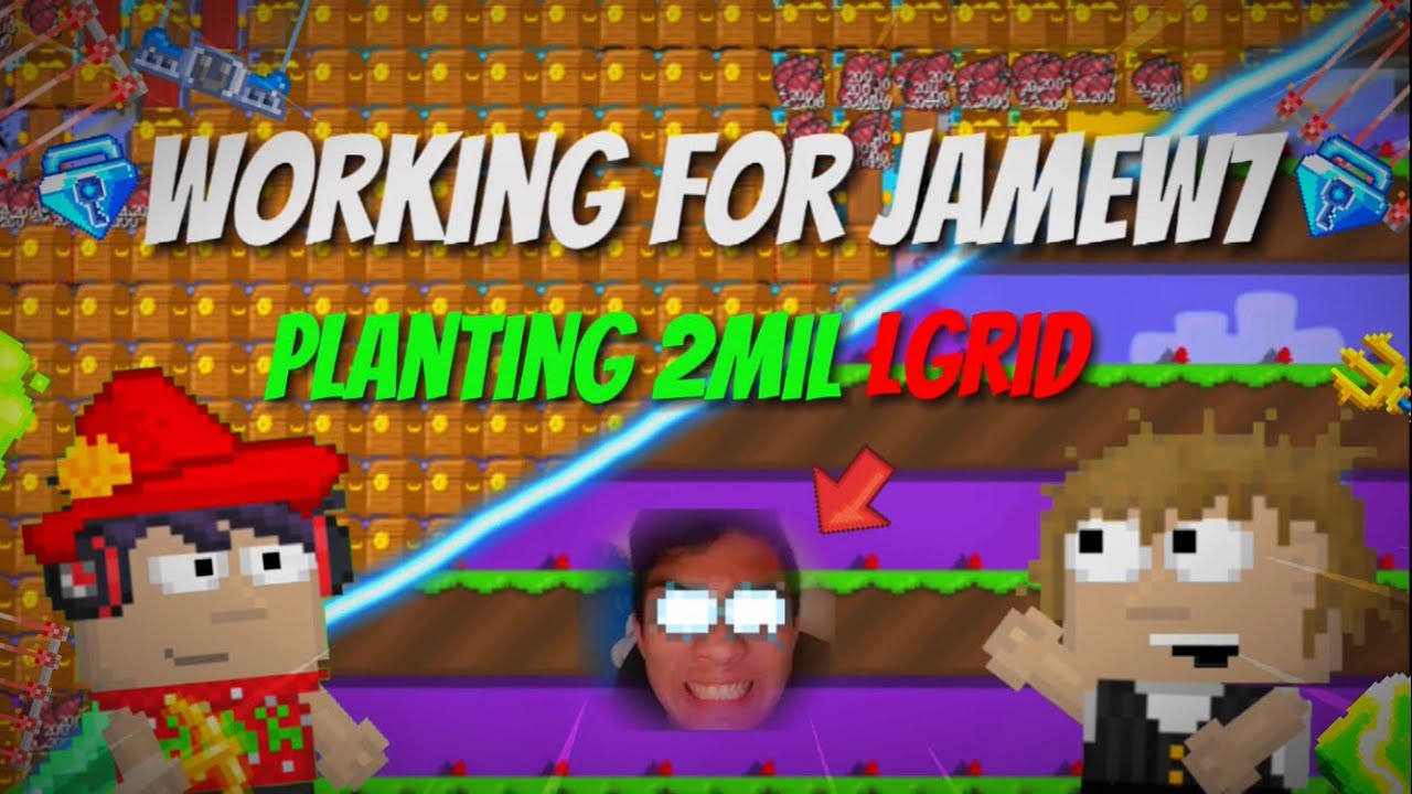 WORKING FOR Jamew7 PLANTING 2 MILLION LGRID!! Growtopia YouTube