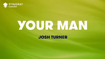 Your Man - Josh Turner (Karaoke video with lyrics- No Lead Vocal)