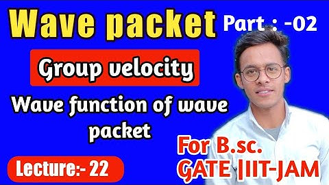 Quantum mechanics(lecture-22)(part-2), Wave packet and Group velocity. Localized wave function.