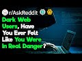 Dark Web Users, Have You Ever Felt Like You Were In Real Danger?