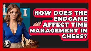 How Does The Endgame Affect Time Management In Chess? - The Chess Codex