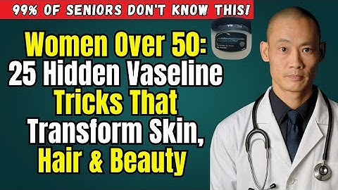 Women Over 50:25 Vaseline Tricks You’re Doing Wrong & How to Use It for Youthful Skin | Shi Heng YI