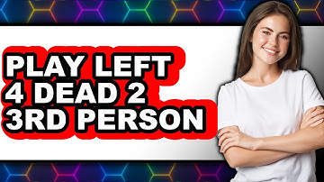 How to Play Left 4 Dead 2 in Third Person - Easy Guide