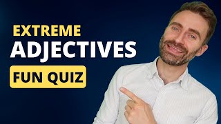 Extreme Adjectives | Fun Quiz