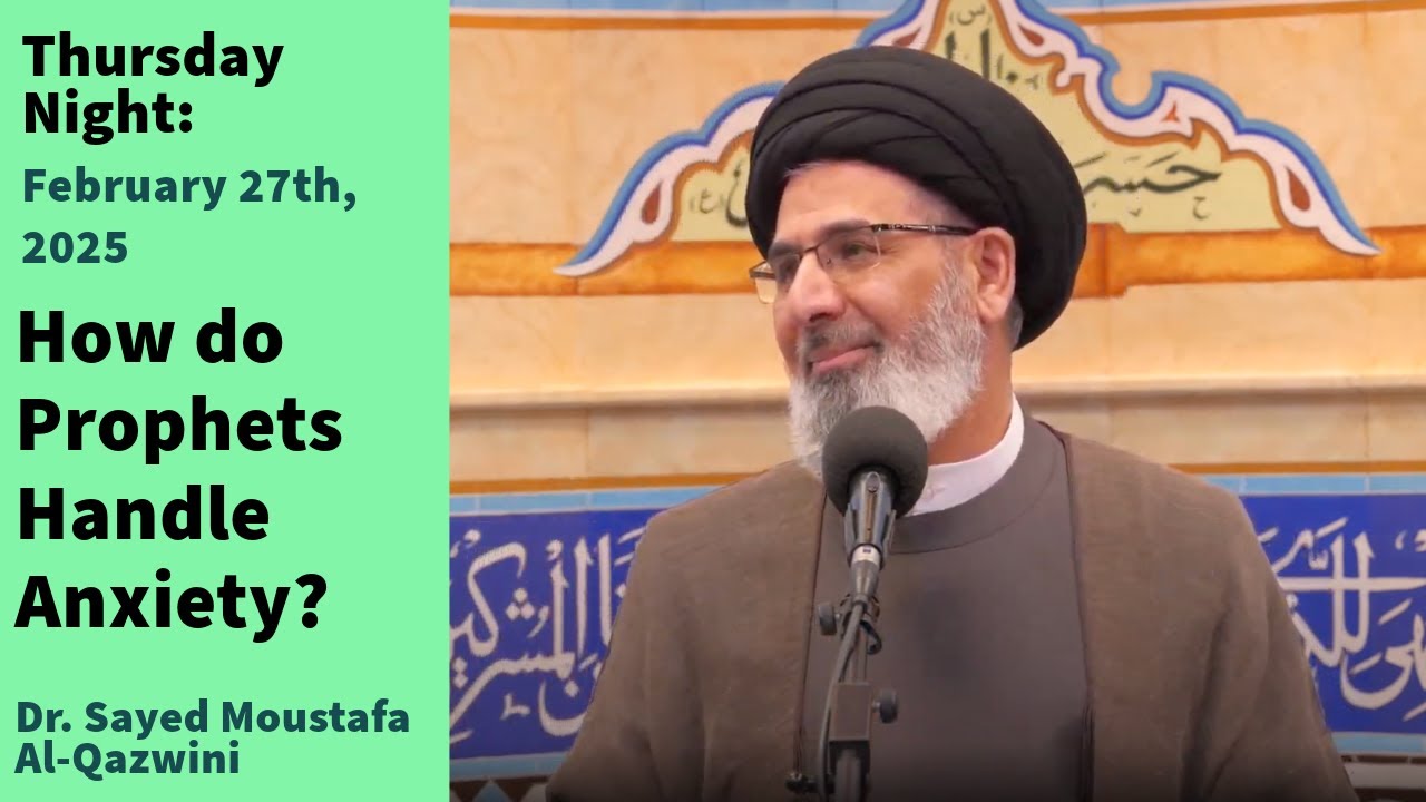 How do Prophets Handle Anxiety? | Thursday Night 2/27/25 | Dr. Sayed Moustafa Al-Qazwini