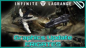 Infinite Lagrange | Graphics Update Frigates!!