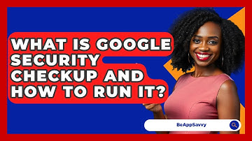 What Is Google Security Checkup And How To Run It? - Be App Savvy