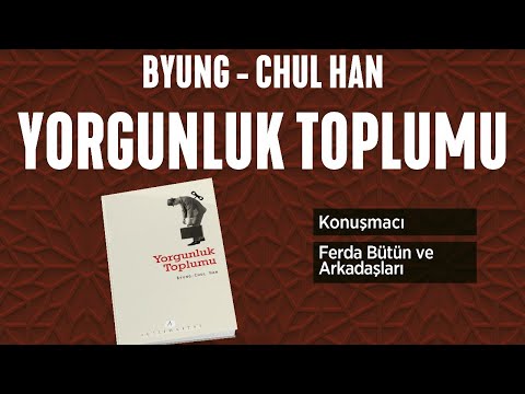 Yorgunluk Toplumu - (Byung - Chul Han) - Ferda Bütün ve Arkadaşları