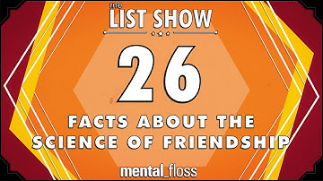 26 Facts about the Science of Friendship - mental_floss List Show Ep. 409 | Mental Floss