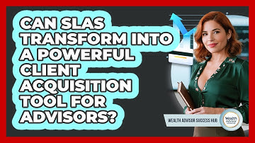 Can SLAs Transform Into A Powerful Client Acquisition Tool For Advisors?