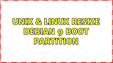 Unix & Linux: Resize Debian 9 boot partition