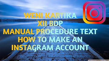MANUAL PROCEDURE TEXT (HOW TO MAKE AN INSTAGRAM ACCOUNT)
