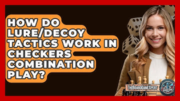 How Do Lure/Decoy Tactics Work In Checkers Combination Play? - The Board Game Xpert