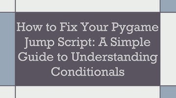 How to Fix Your Pygame Jump Script: A Simple Guide to Understanding Conditionals
