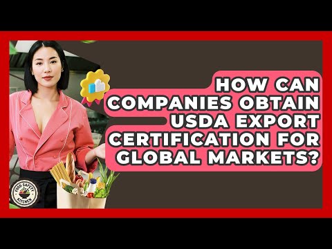 How Can Companies Obtain USDA Export Certification For Global Markets Food Safety Kitchen