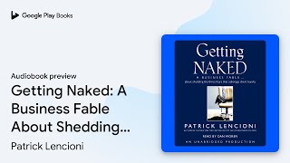 Getting Naked: A Business Fable About Shedding… by Patrick Lencioni · Audiobook preview