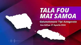 Tala Fou Mai Samoa (27 APR 2026)