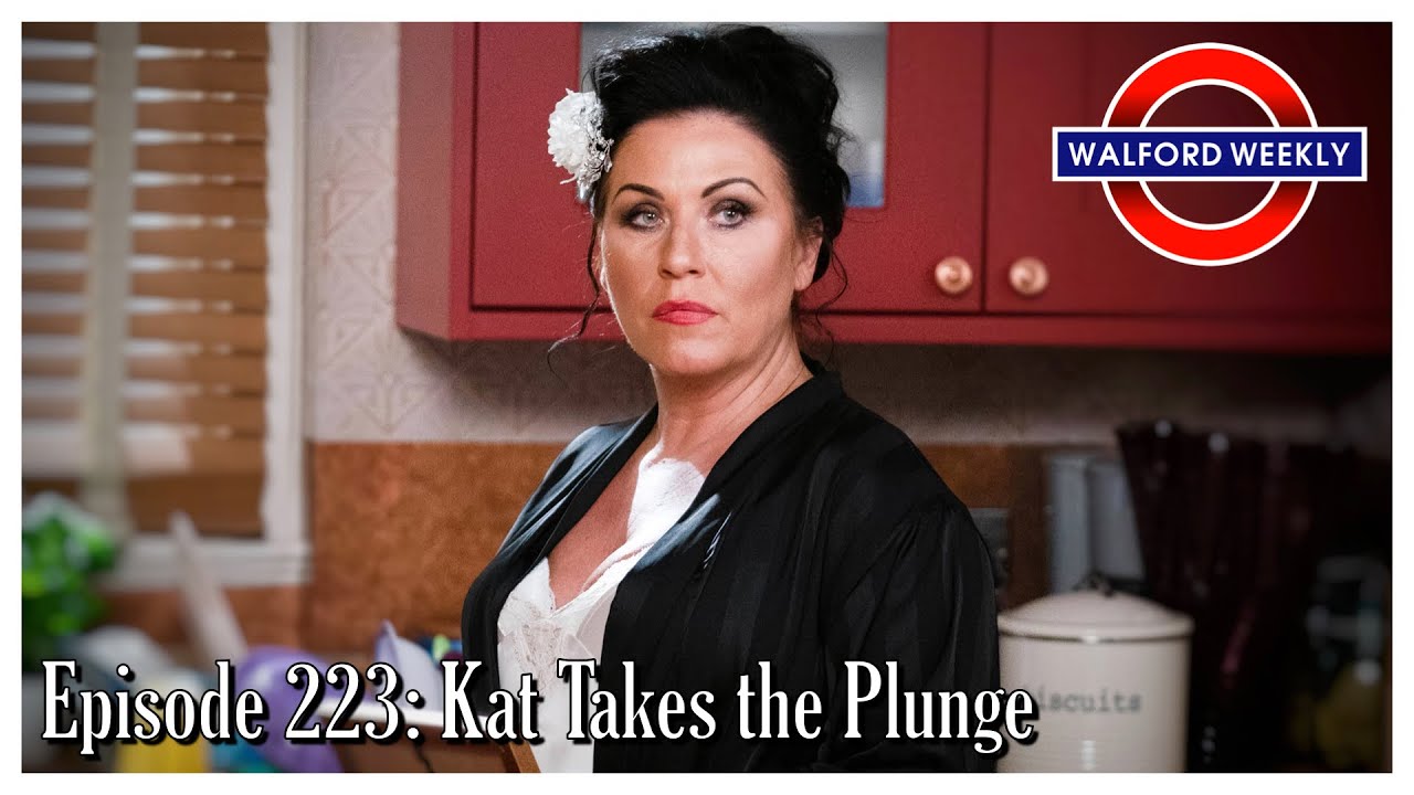 Walford Weekly Ep. 223: Kat Takes the Plunge