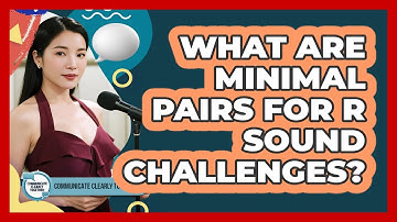 What Are Minimal Pairs For R Sound Challenges? - Communicate Clearly Together