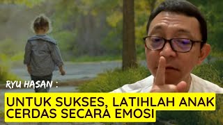 Untuk Sukses, Latihlah Otak Emosi Sejak Kecil ~ Ryu Hasan Untuk Sukses, Latihlah Otak Emosi Sejak Kecil ~ Ryu Hasan
