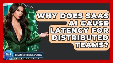 Why Does SaaS AI Cause Latency For Distributed Teams? - AI SaaS Software Explained