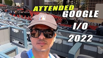 I attended @Google I/O 2022!