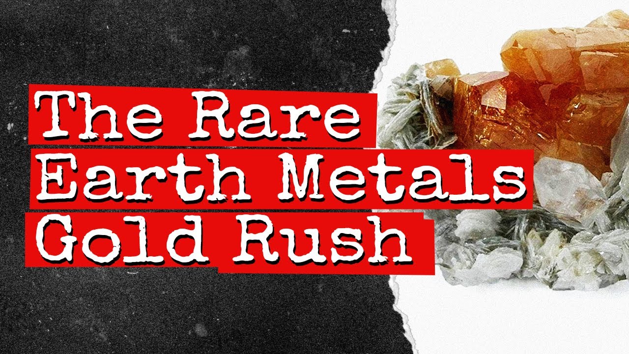 The Rare Earth Metals Gold Rush YouTube