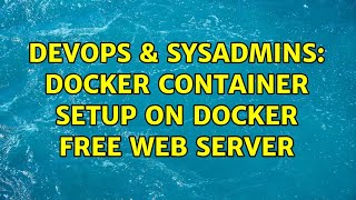 DevOps & SysAdmins: Docker container setup on Docker free web server Net Worth