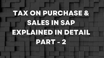 Session 16 - Tax on Purchase and Sales in SAP FICO | Input & Output Tax Explained