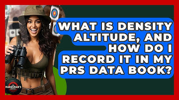 What Is Density Altitude, And How Do I Record It In My PRS Data Book? - The Marksman