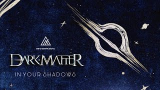 Dark Matter - In Your Shadows (Official Lyric Video)