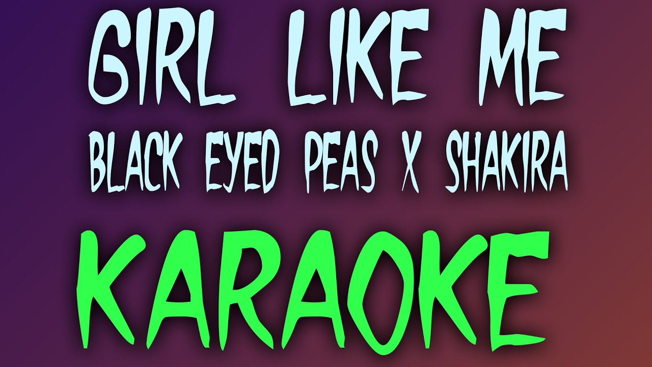 GIRL LIKE ME (Karaoke/Instrumental) Black Eyed Peas x Shakira YouTube