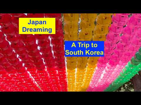 Japan Dreaming 30.  A Trip to South Korea