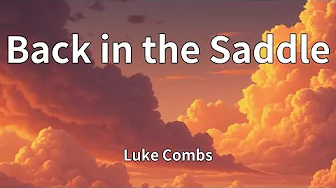Luke Combs - Back in the Saddle (Lyrics) Luke Combs - Back in the Saddle (Lyrics)