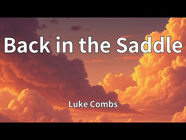Luke Combs - Back in the Saddle (Lyrics) Luke Combs - Back in the Saddle (Lyrics)