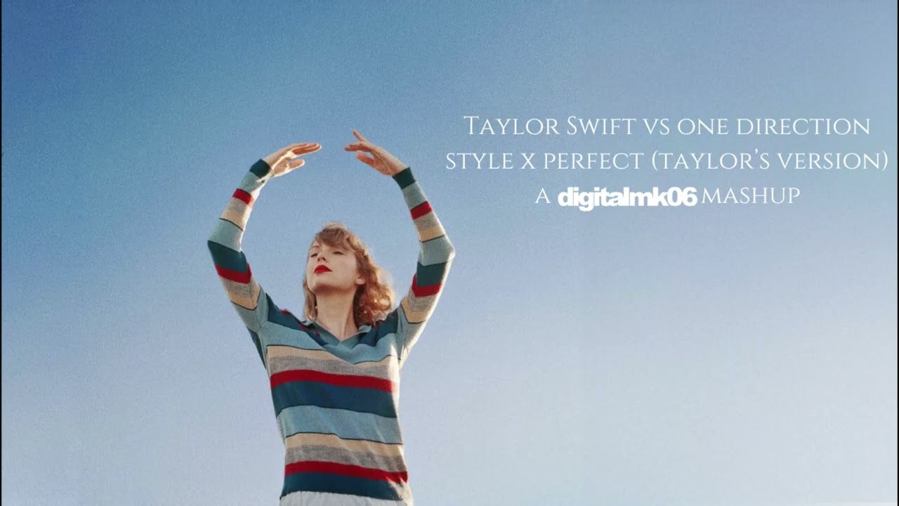 Taylor Swift Vs One Direction - Style X Perfect (Taylor's Version) (digitalmk06 Mashup)
