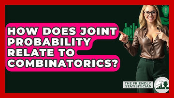 How Does Joint Probability Relate To Combinatorics? - The Friendly Statistician
