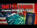 MASSIVE SHIFT 6 Countries LEAVING US For Canada In 2025 MASSIVE SHIFT 6 Countries LEAVING US For Canada In 2025