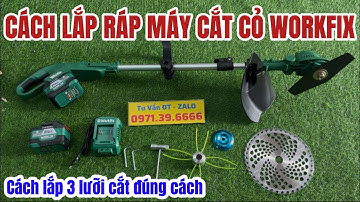 Hướng dẫn lắp ráp chi tiết máy cắt cỏ workfix và cách lắp các loại lưỡi đúng cách