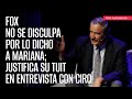 Fox no se disculpa por lo dicho a Mariana; justifica su tuit en entrevista con Ciro