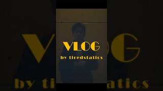 #vlog by tiredstatics