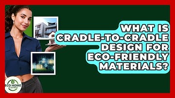 What Is Cradle-to-Cradle Design For Eco-Friendly Materials? - Eco Home Blueprint