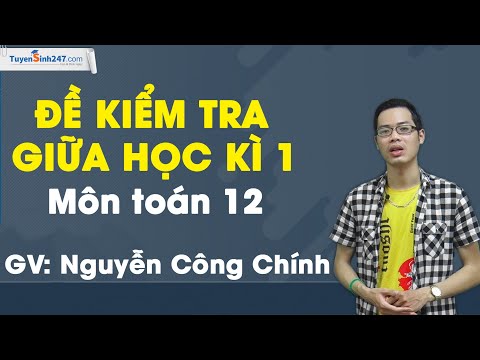 Đề kiểm tra giữa học kì 1 - Môn toán 12 - Thầy Nguyễn Công Chính