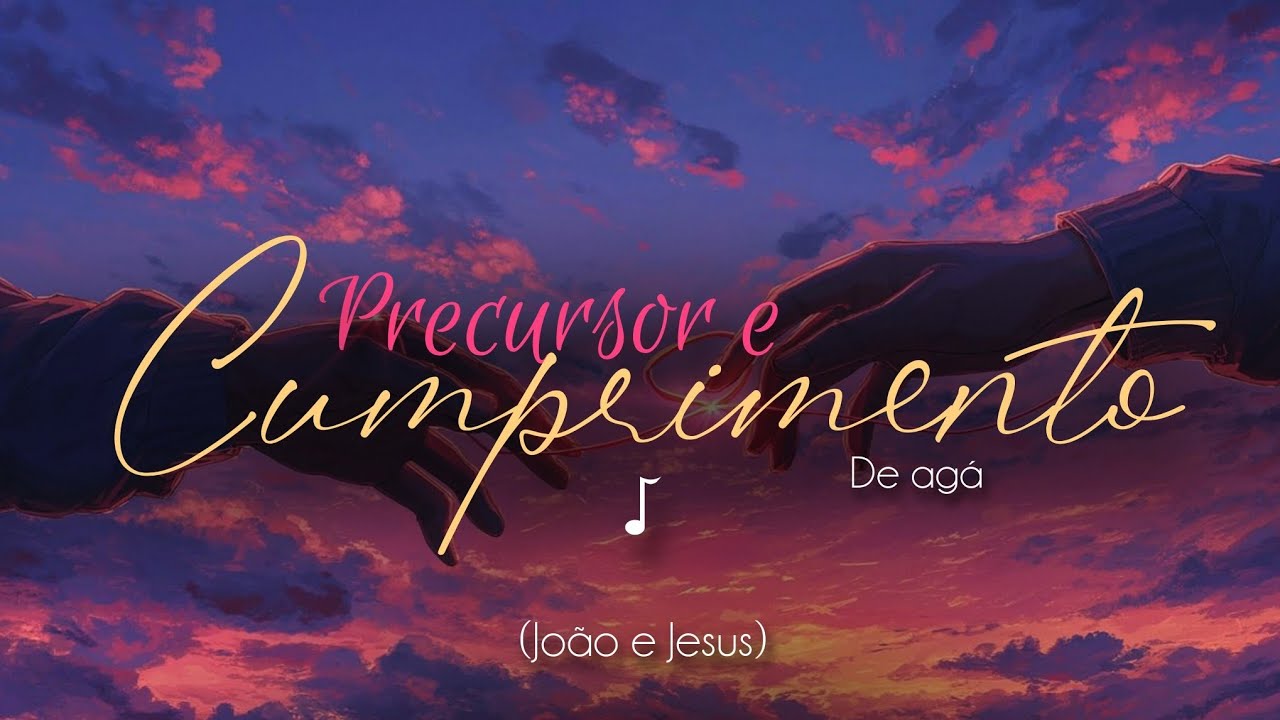 PRECURSOR E CUMPRIMENTO ♪ (JOÃO E JESUS) | AGÁ 